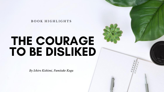 Book Highlights: Courage to be Disliked