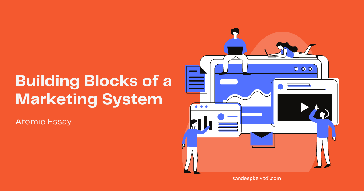 Building blocks of a Marketing System - Sandeep Kelvadi