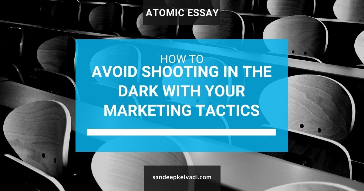 How to avoid shooting in the dark with your marketing tactics